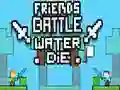 Spel Vrienden Strijd: Water Sterft online Spel Vrienden Strijd: Water Sterft online